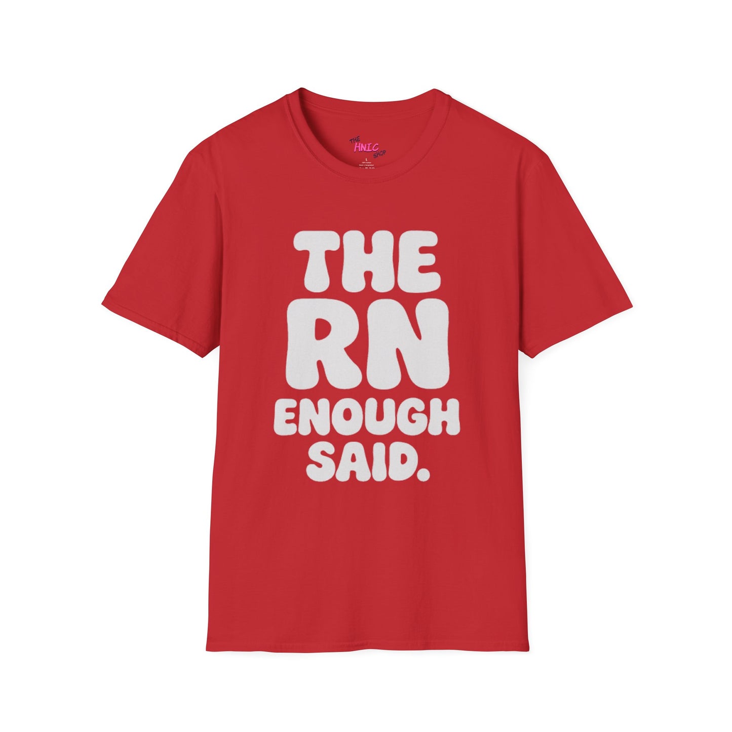 THE RN ENOUGH SAID (Unisex T-Shirt)