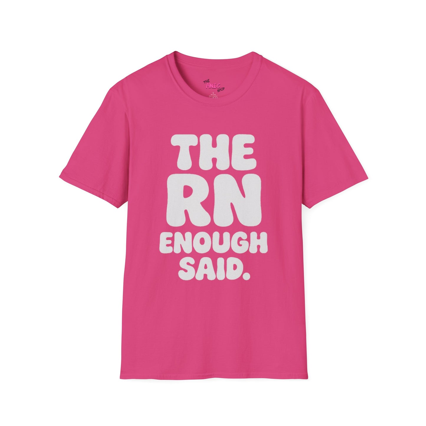 THE RN ENOUGH SAID (Unisex T-Shirt)