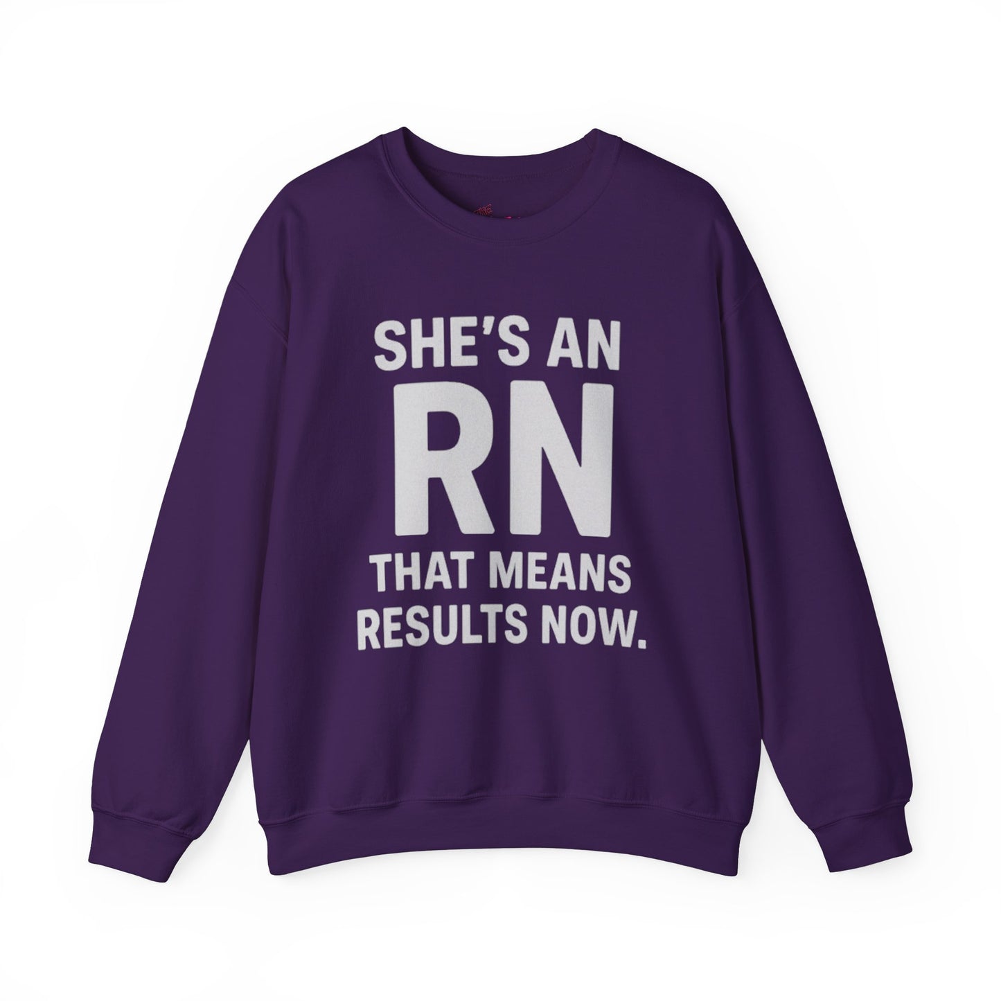 SHE'S AN RN THAT MEANS RESULTS NOW.