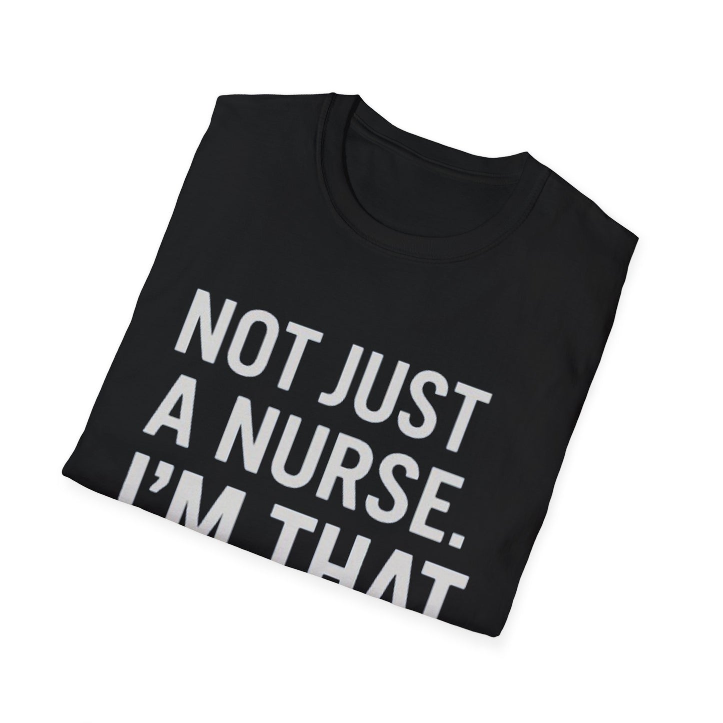 Not Just a Nurse, I'm That Nurse (Unisex T-Shirt)