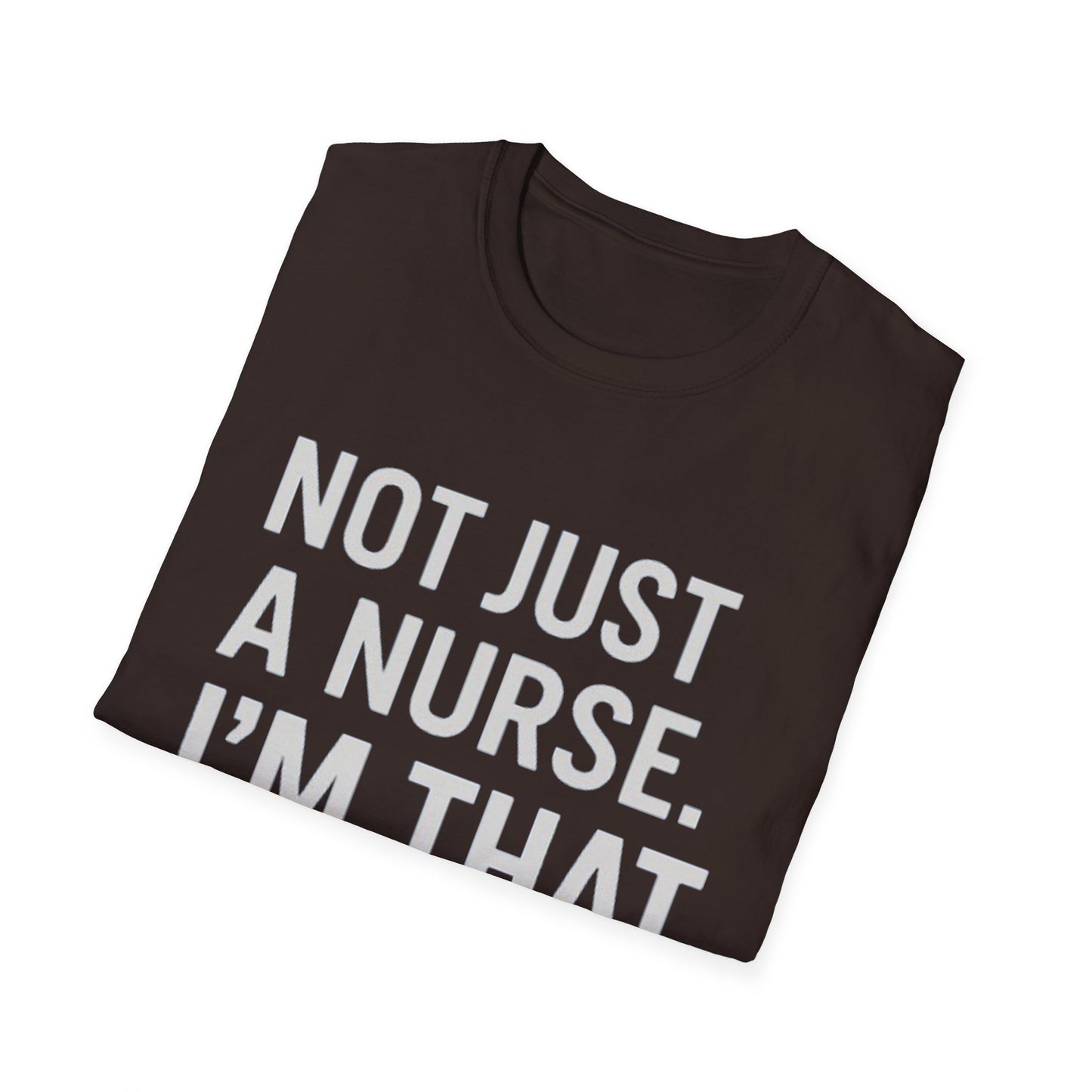 Not Just a Nurse, I'm That Nurse (Unisex T-Shirt)