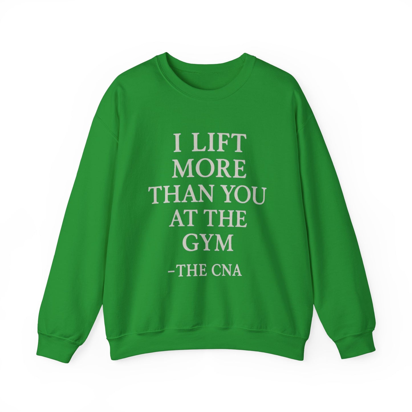 I LIFT MORE THAN YOU AT THE GYM -THE CNA
