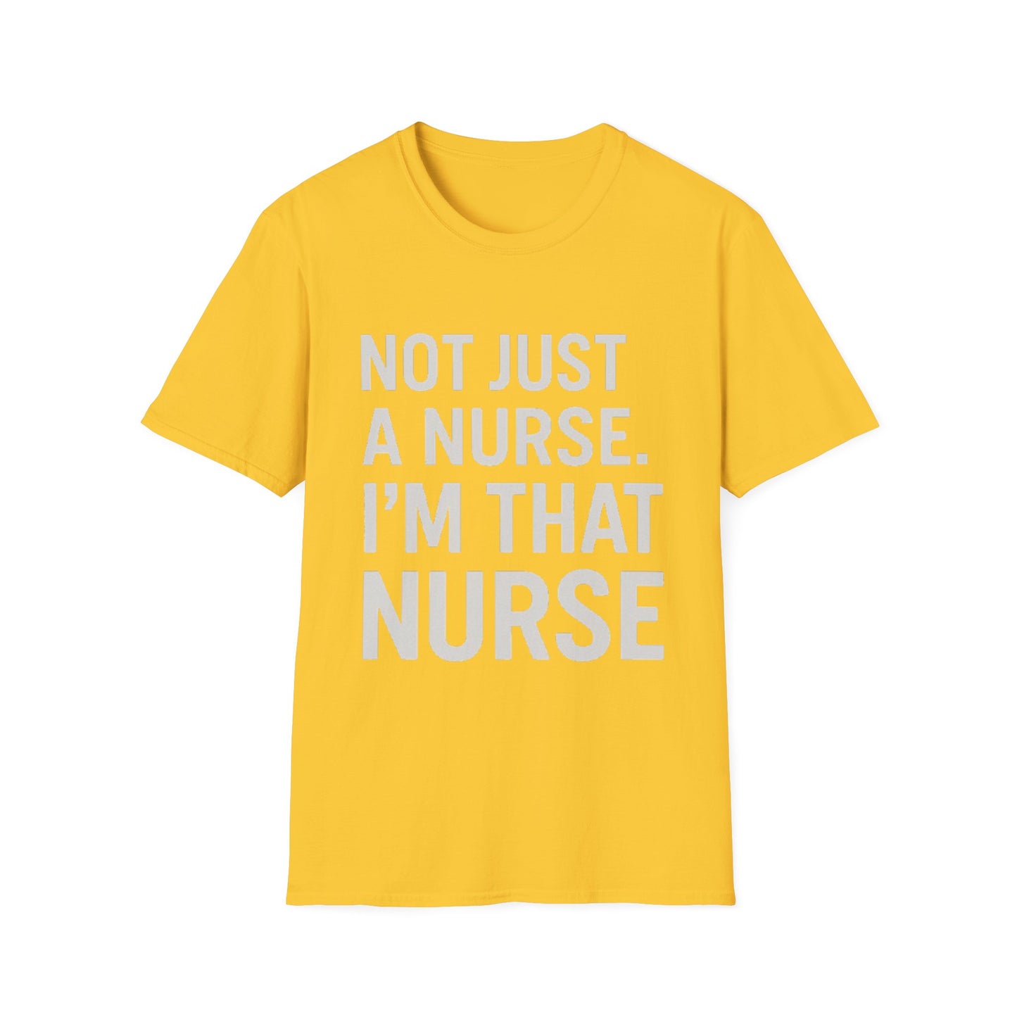 Not Just a Nurse, I'm That Nurse (Unisex T-Shirt)