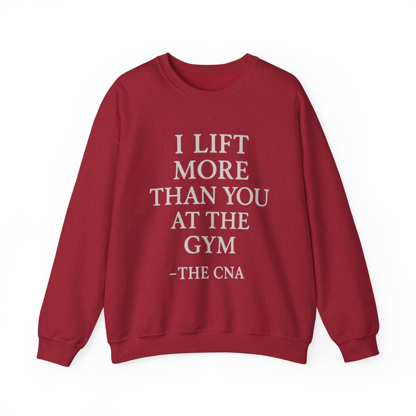 I LIFT MORE THAN YOU AT THE GYM -THE CNA