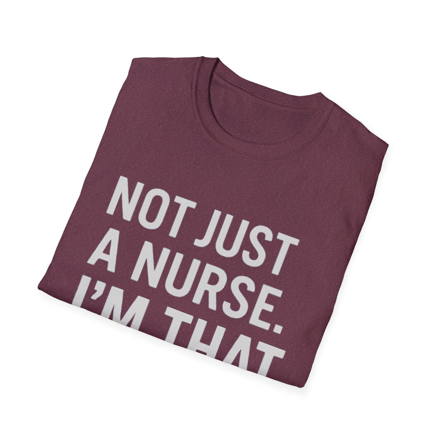 Not Just a Nurse, I'm That Nurse (Unisex T-Shirt)