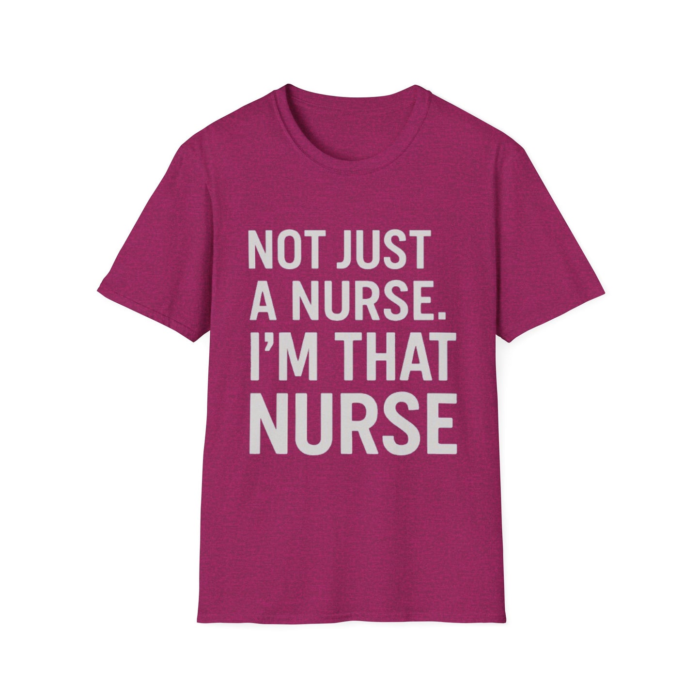 Not Just a Nurse, I'm That Nurse (Unisex T-Shirt)