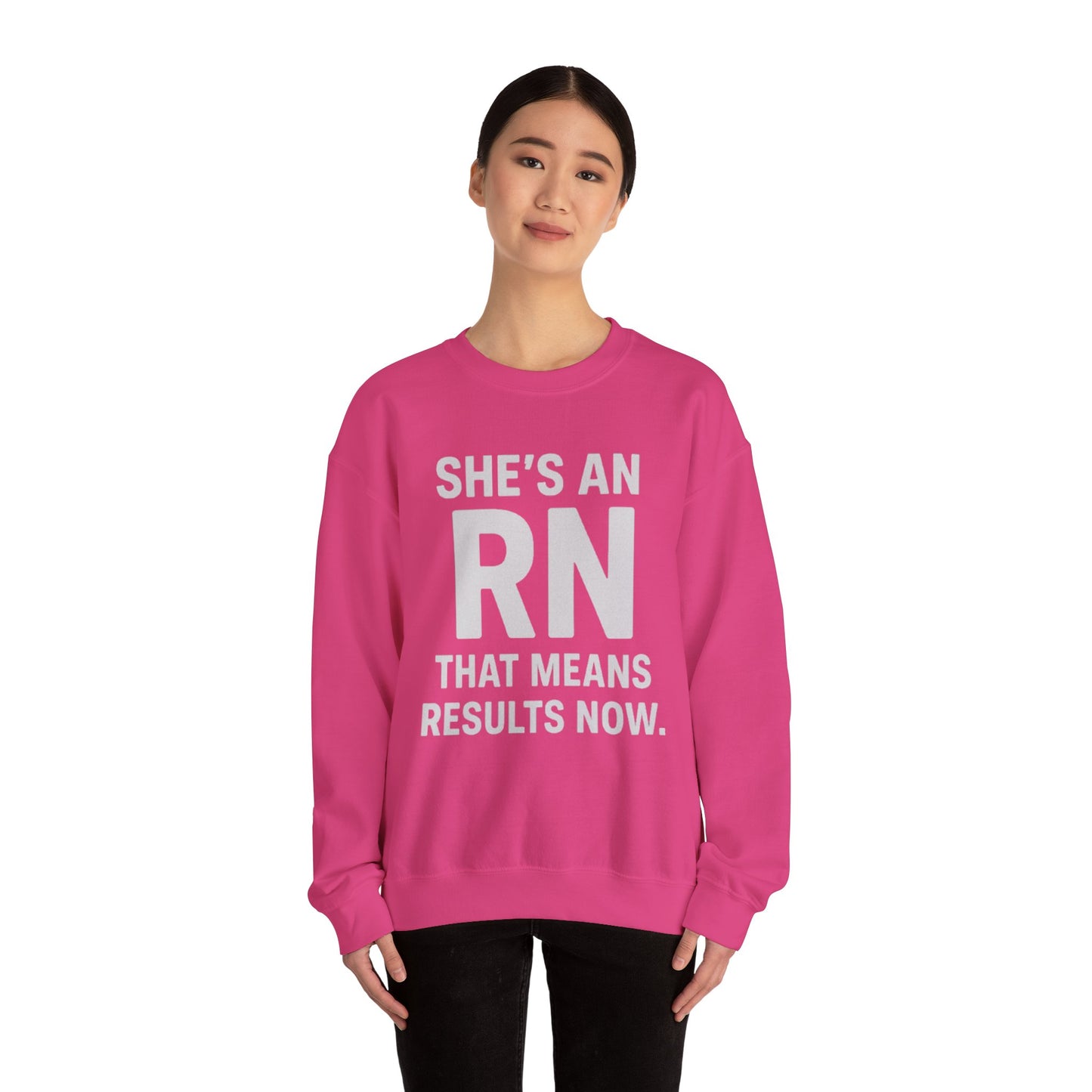 SHE'S AN RN THAT MEANS RESULTS NOW.