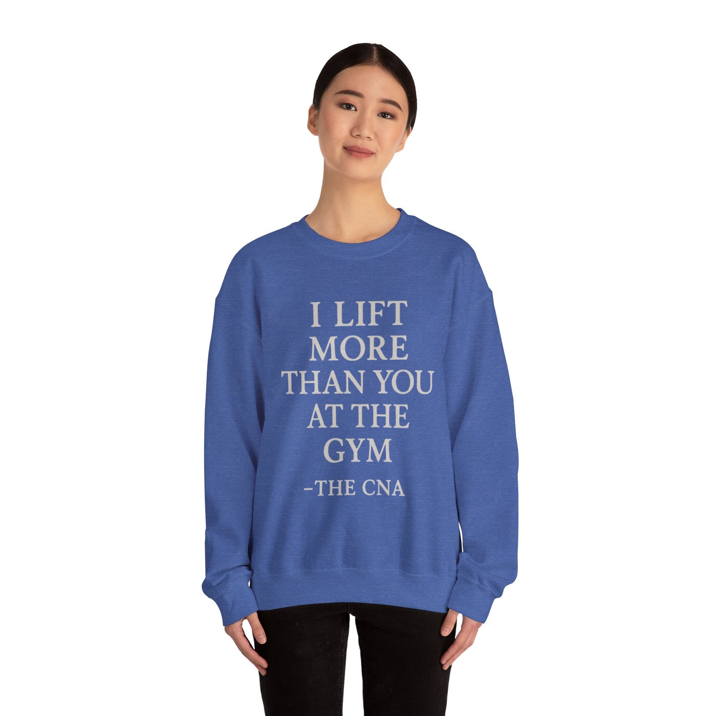 I LIFT MORE THAN YOU AT THE GYM -THE CNA
