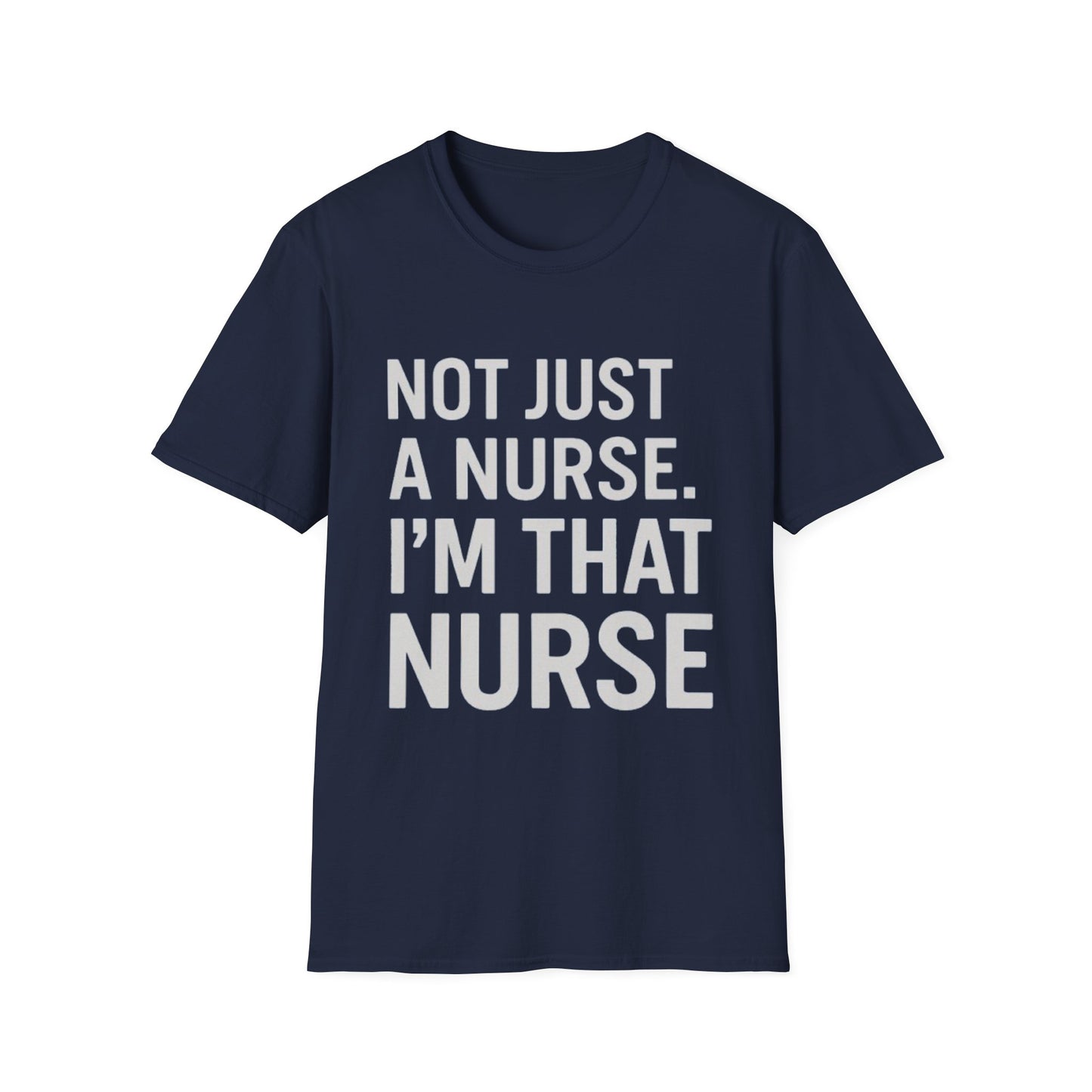 Not Just a Nurse, I'm That Nurse (Unisex T-Shirt)