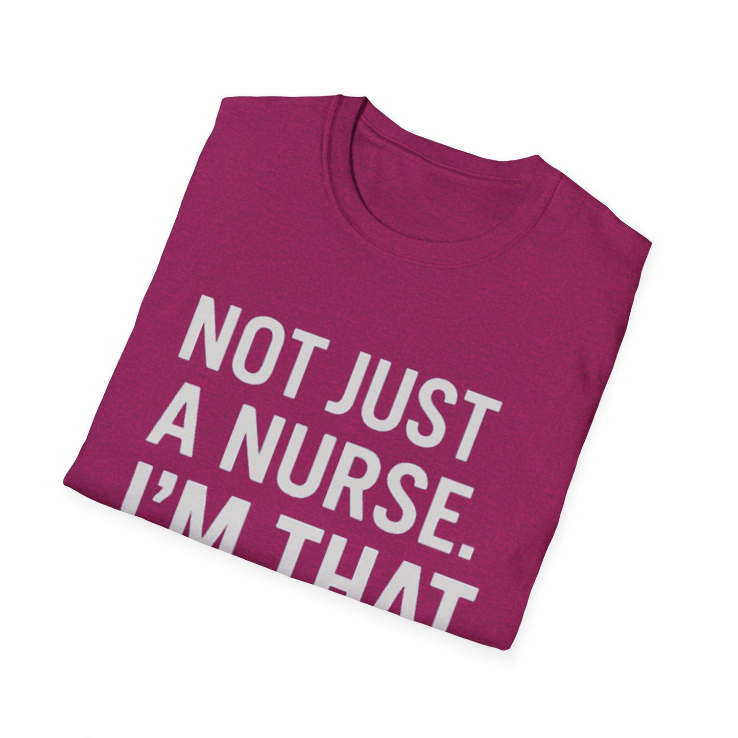 Not Just a Nurse, I'm That Nurse (Unisex T-Shirt)