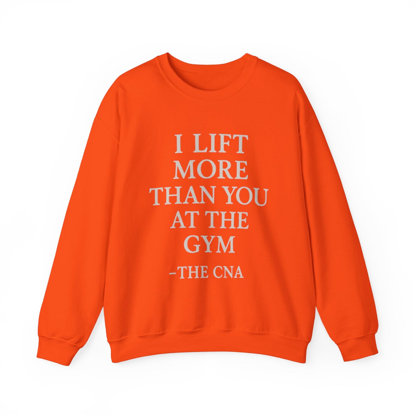 I LIFT MORE THAN YOU AT THE GYM -THE CNA