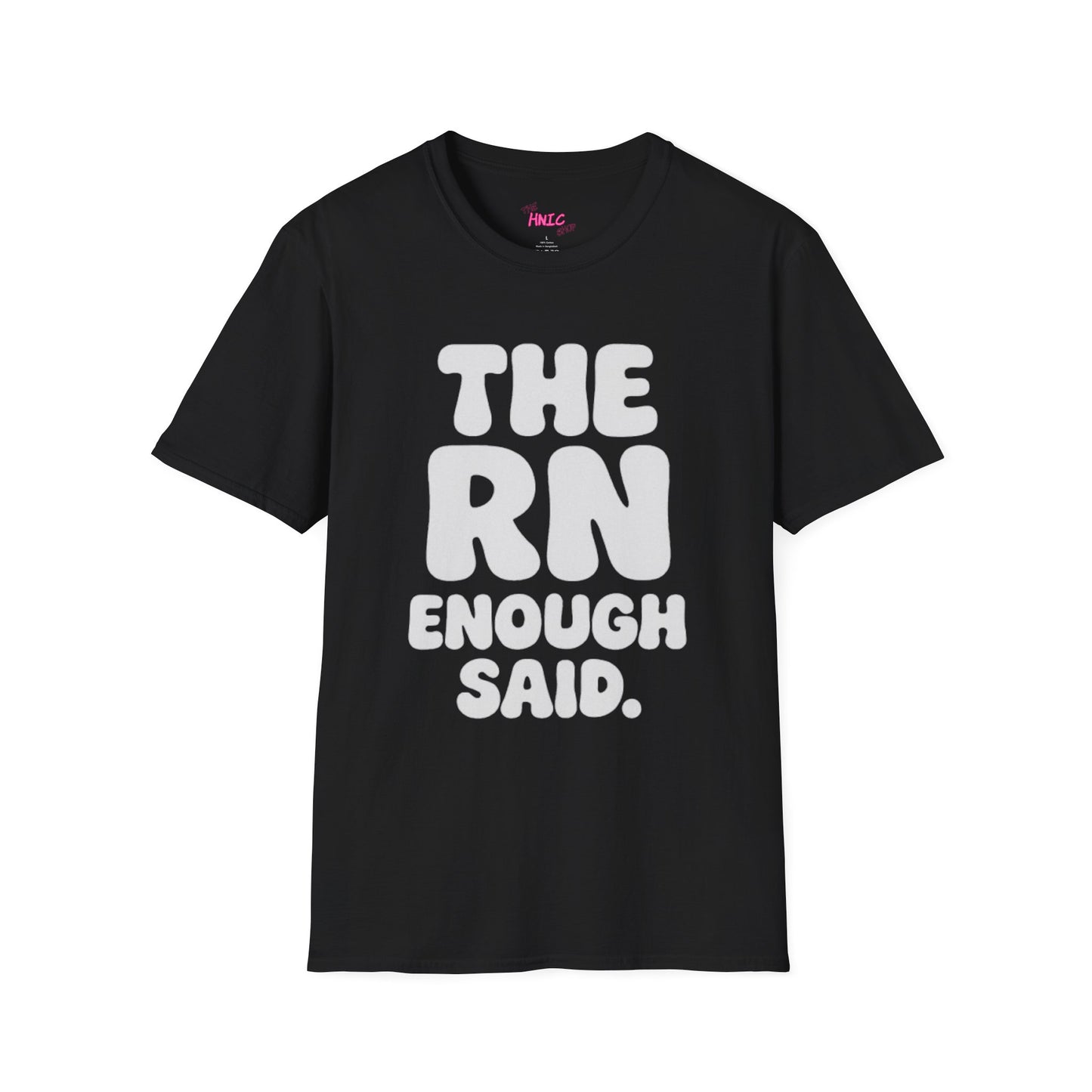 THE RN ENOUGH SAID (Unisex T-Shirt)