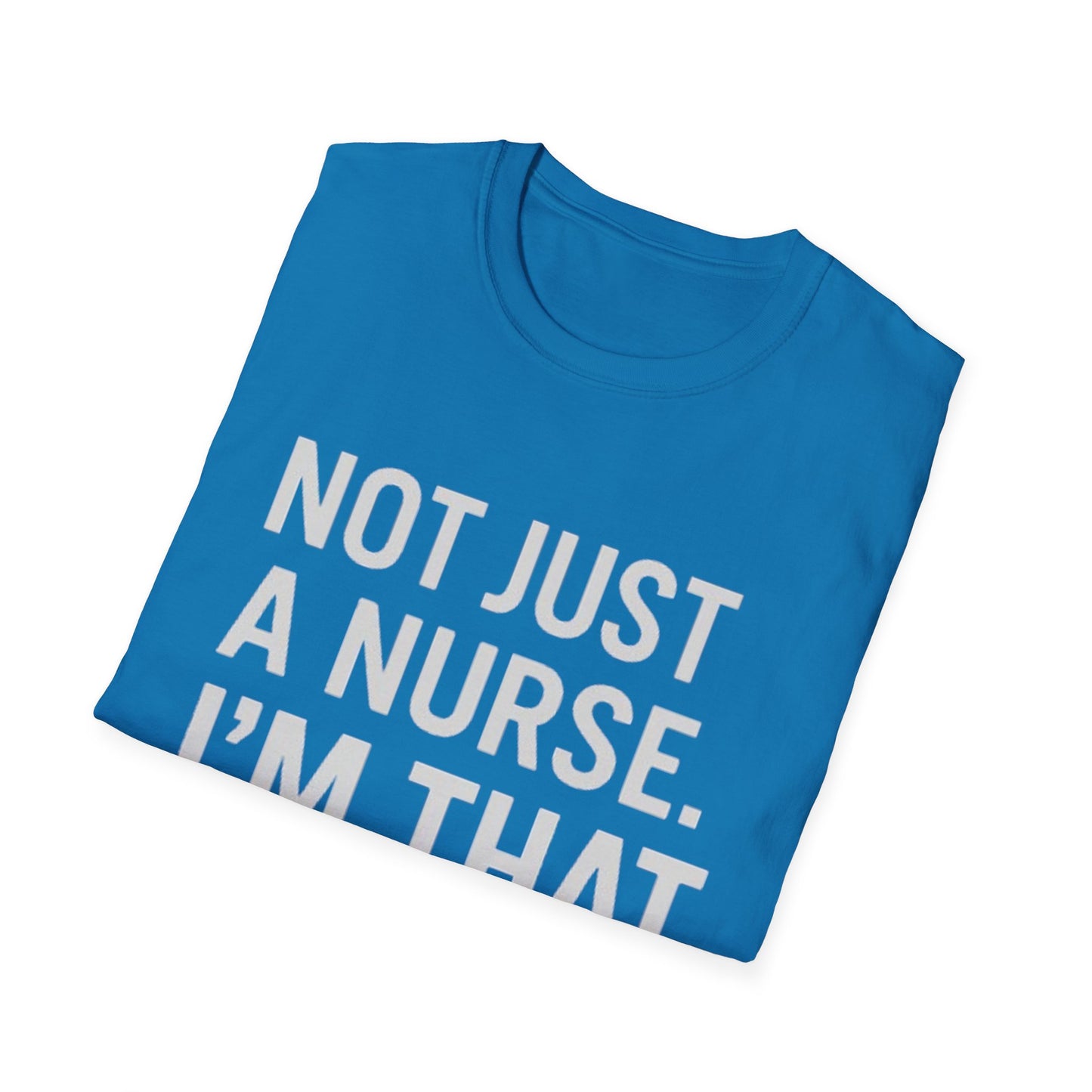 Not Just a Nurse, I'm That Nurse (Unisex T-Shirt)