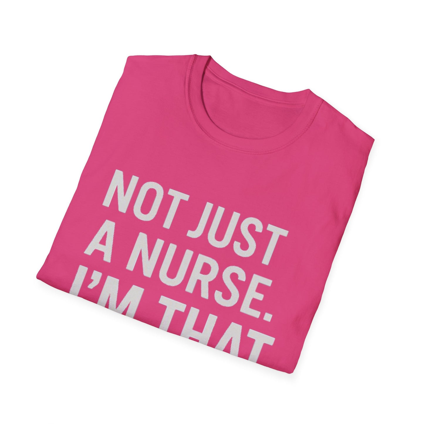 Not Just a Nurse, I'm That Nurse (Unisex T-Shirt)