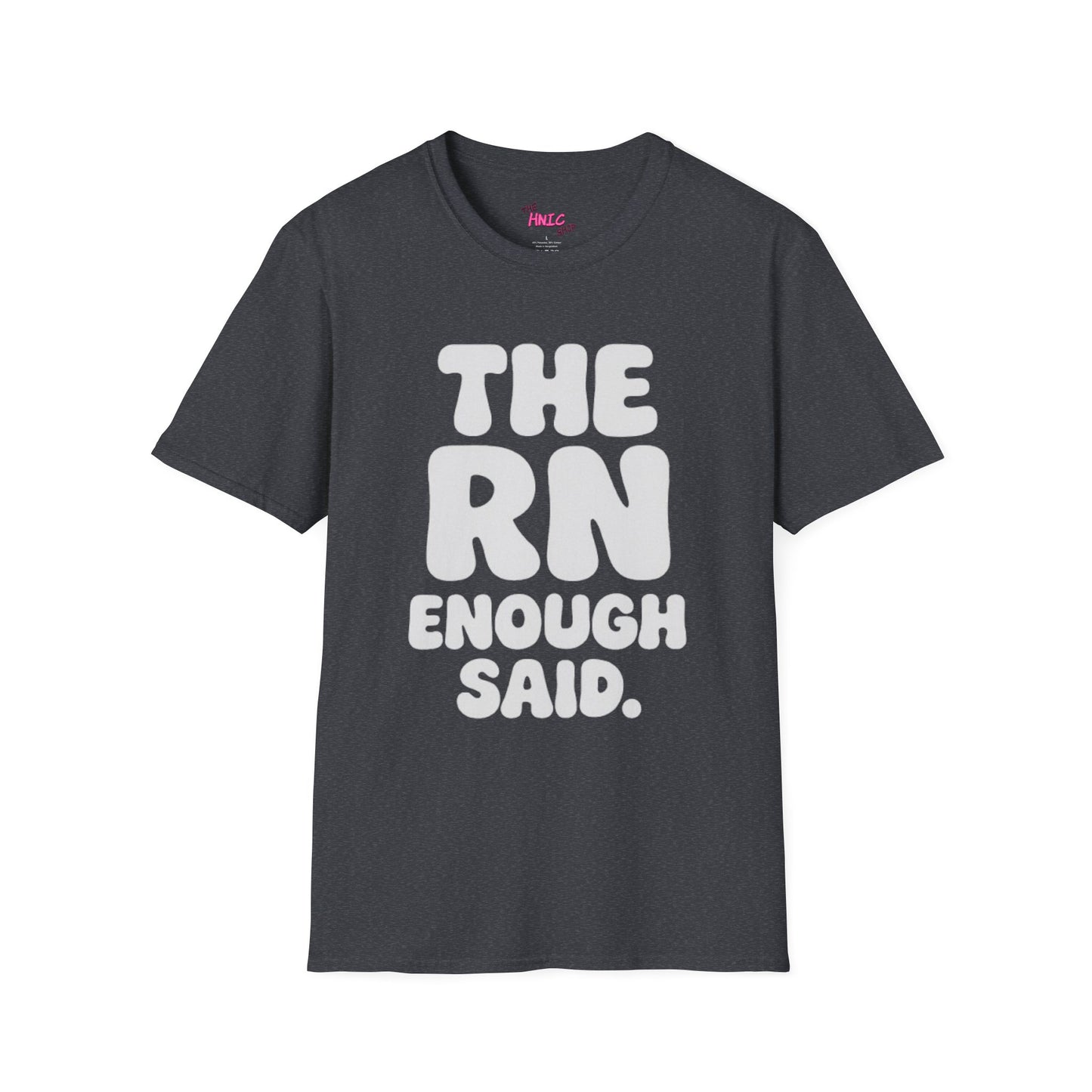 THE RN ENOUGH SAID (Unisex T-Shirt)