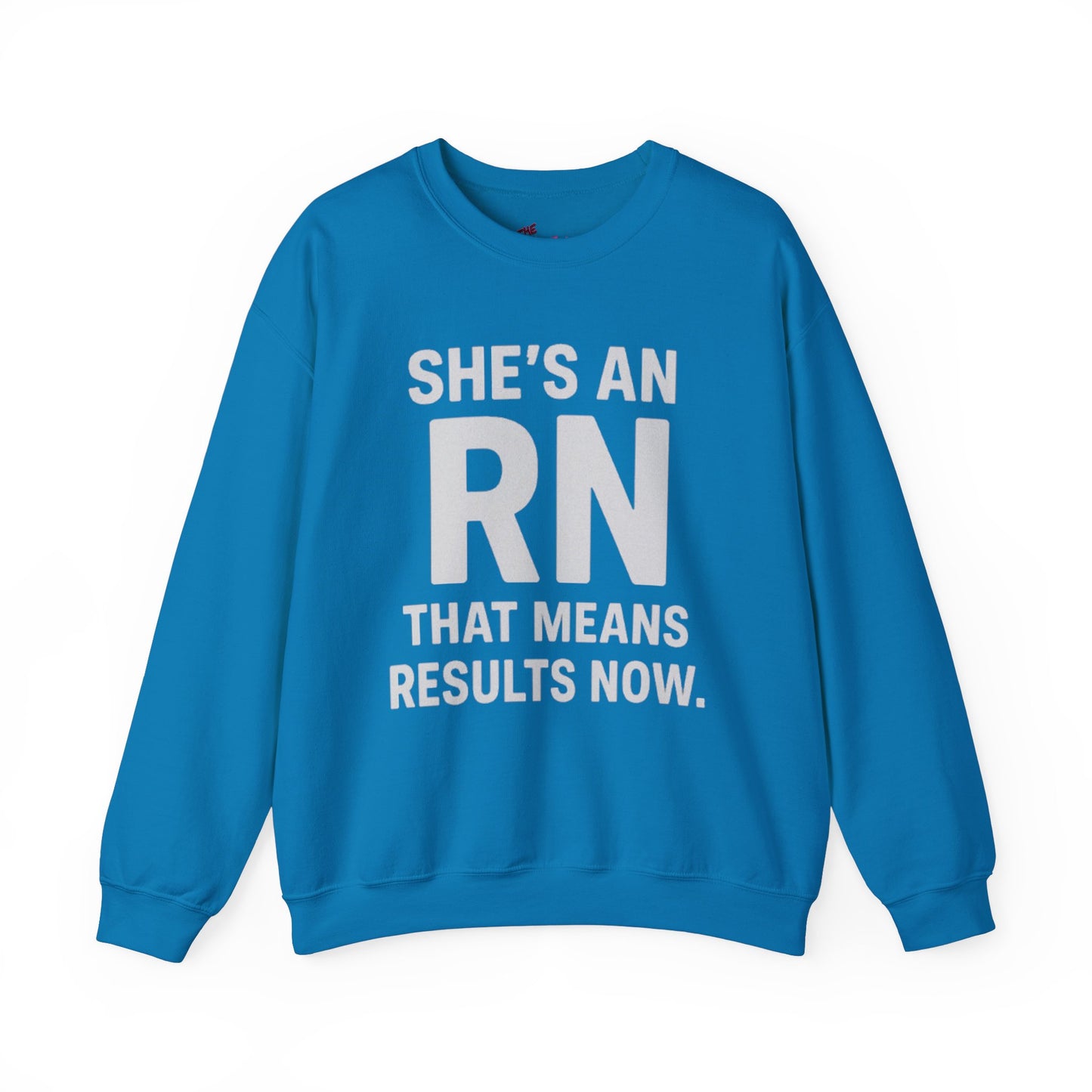 SHE'S AN RN THAT MEANS RESULTS NOW.