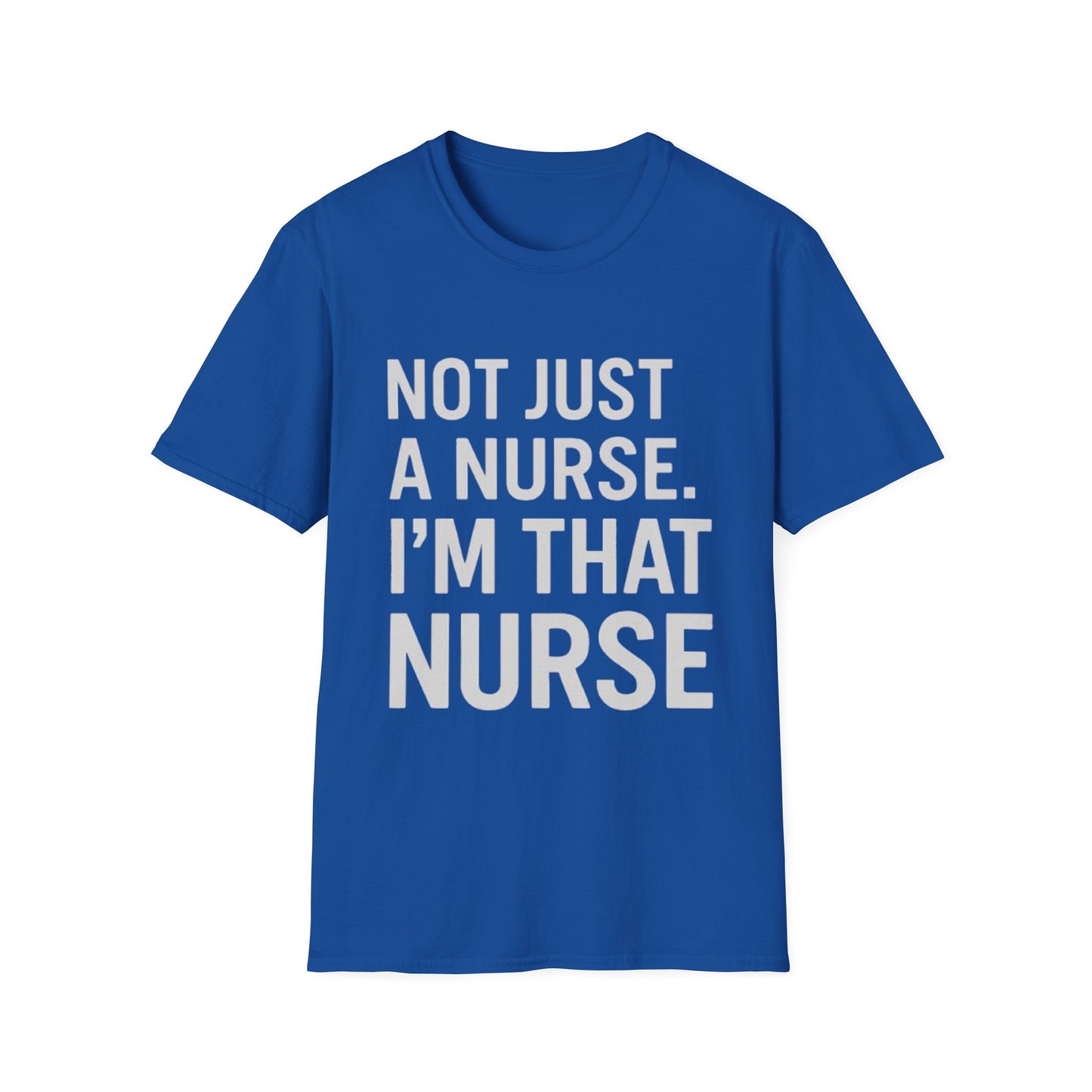 Not Just a Nurse, I'm That Nurse (Unisex T-Shirt)