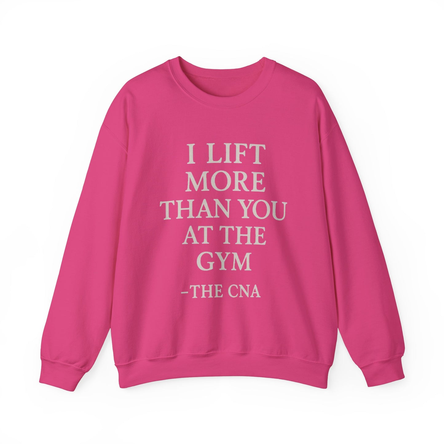 I LIFT MORE THAN YOU AT THE GYM -THE CNA