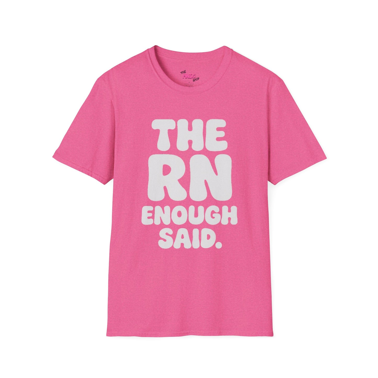 THE RN ENOUGH SAID (Unisex T-Shirt)
