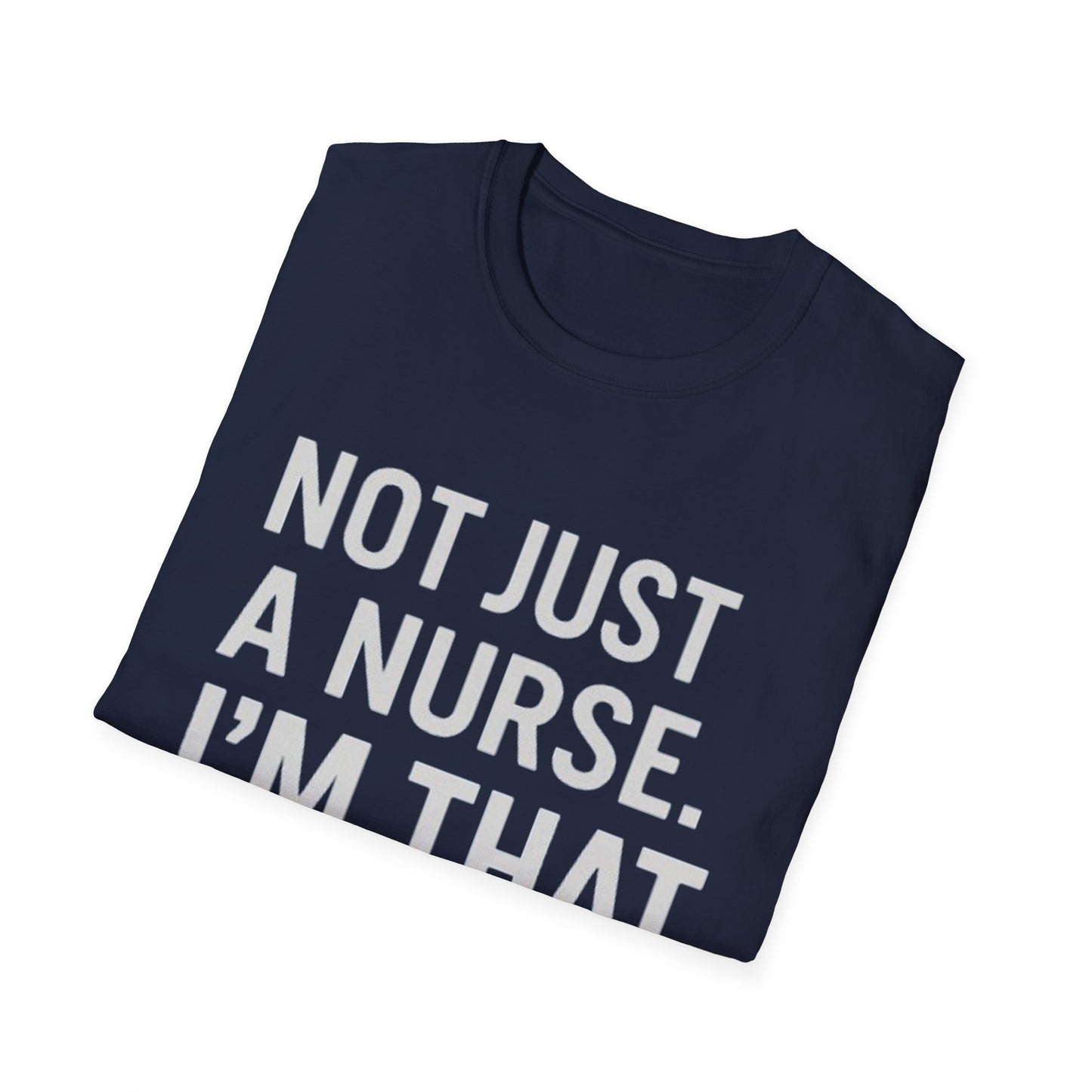 Not Just a Nurse, I'm That Nurse (Unisex T-Shirt)