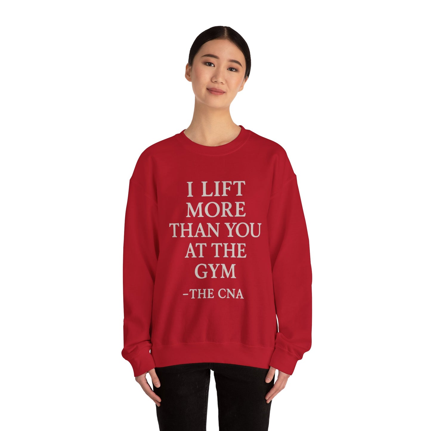 I LIFT MORE THAN YOU AT THE GYM -THE CNA