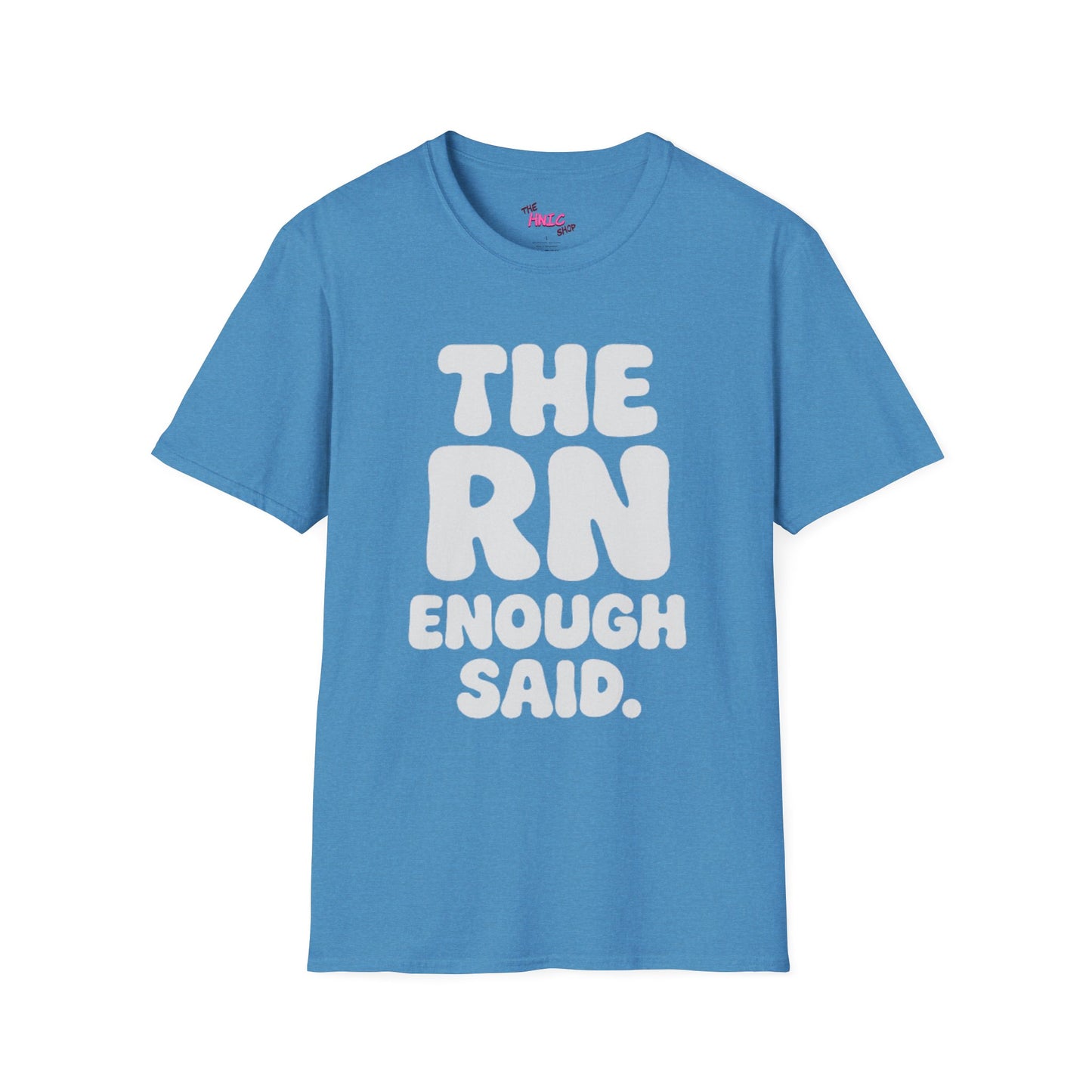 THE RN ENOUGH SAID (Unisex T-Shirt)