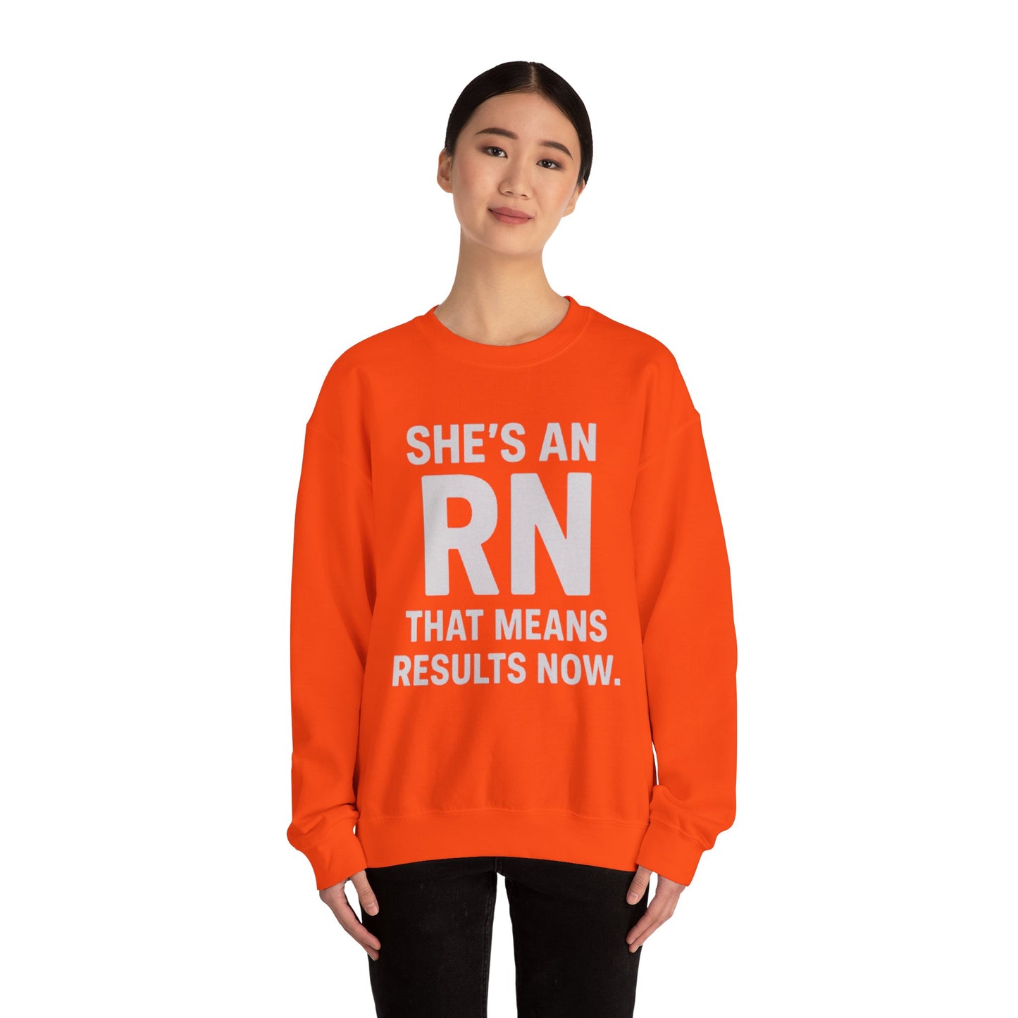 SHE'S AN RN THAT MEANS RESULTS NOW.