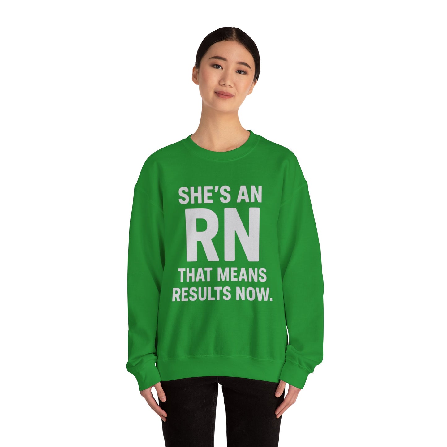 SHE'S AN RN THAT MEANS RESULTS NOW.