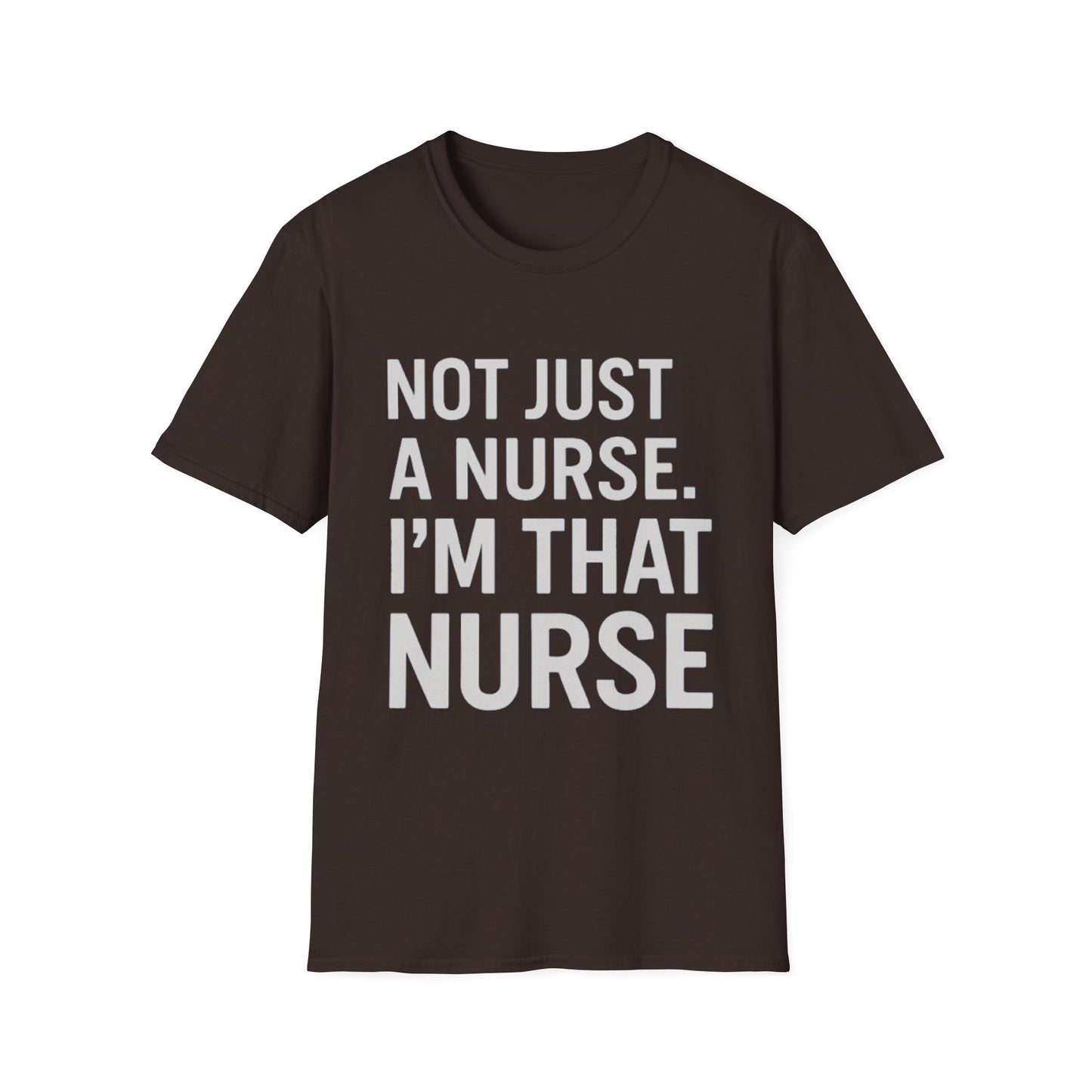 Not Just a Nurse, I'm That Nurse (Unisex T-Shirt)