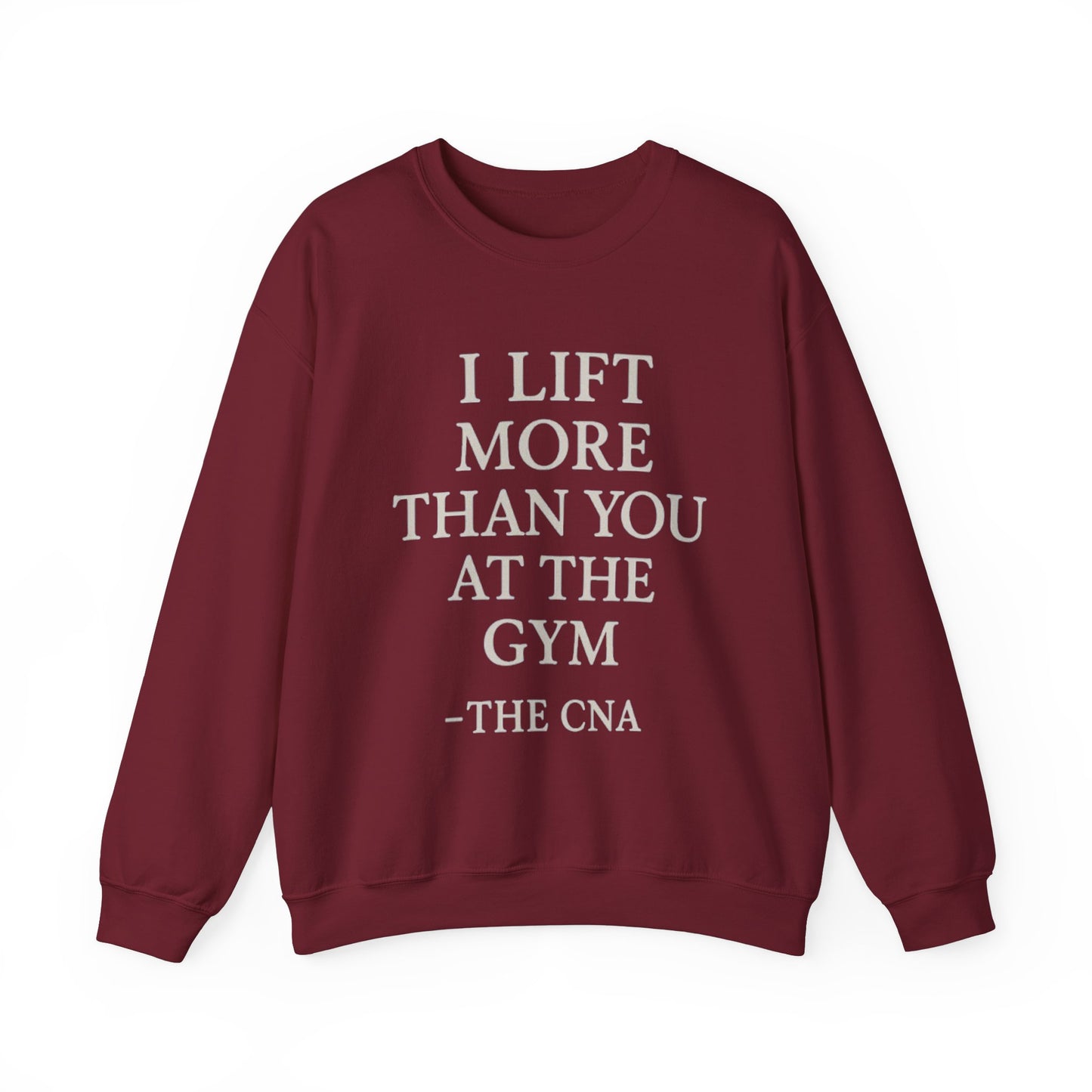 I LIFT MORE THAN YOU AT THE GYM -THE CNA