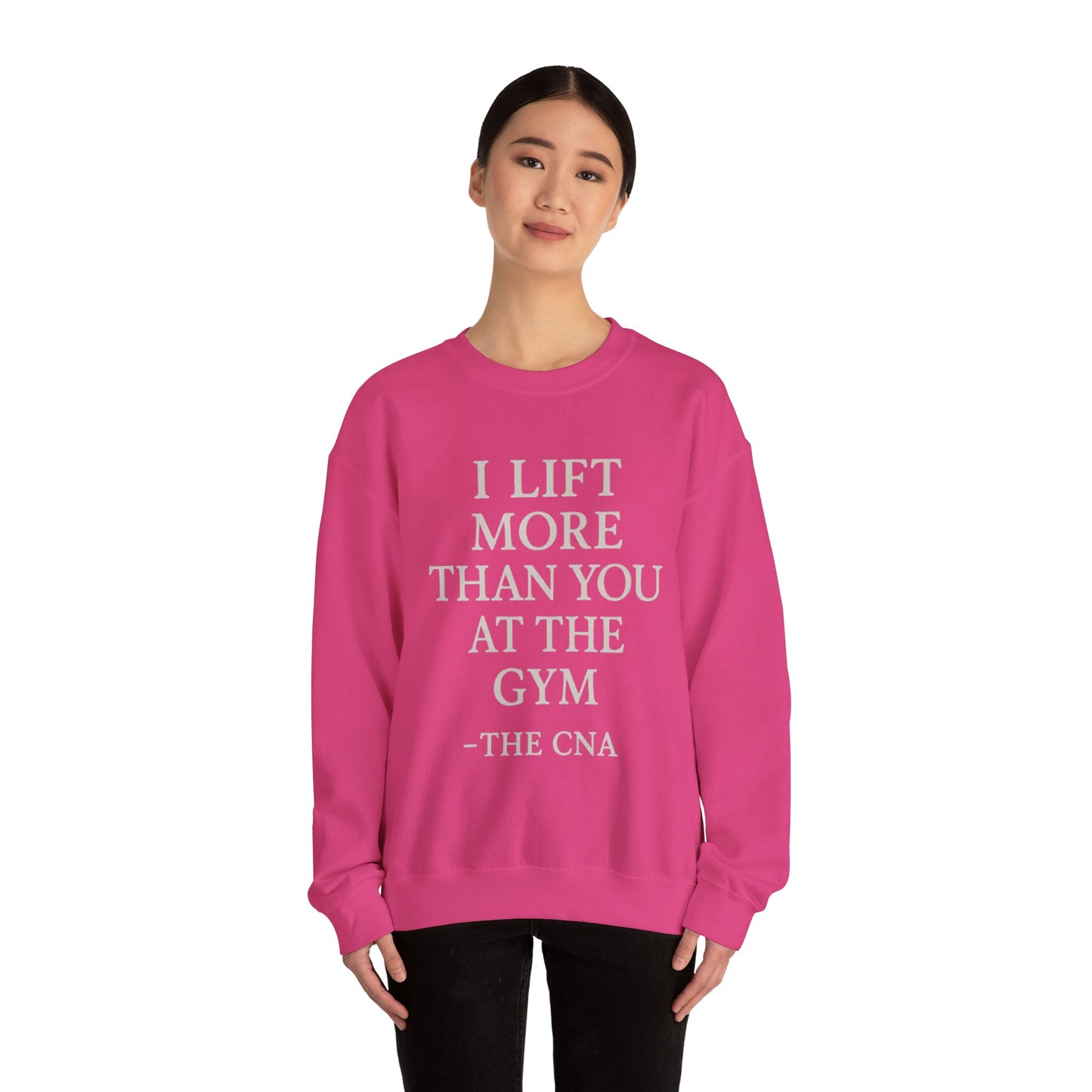 I LIFT MORE THAN YOU AT THE GYM -THE CNA