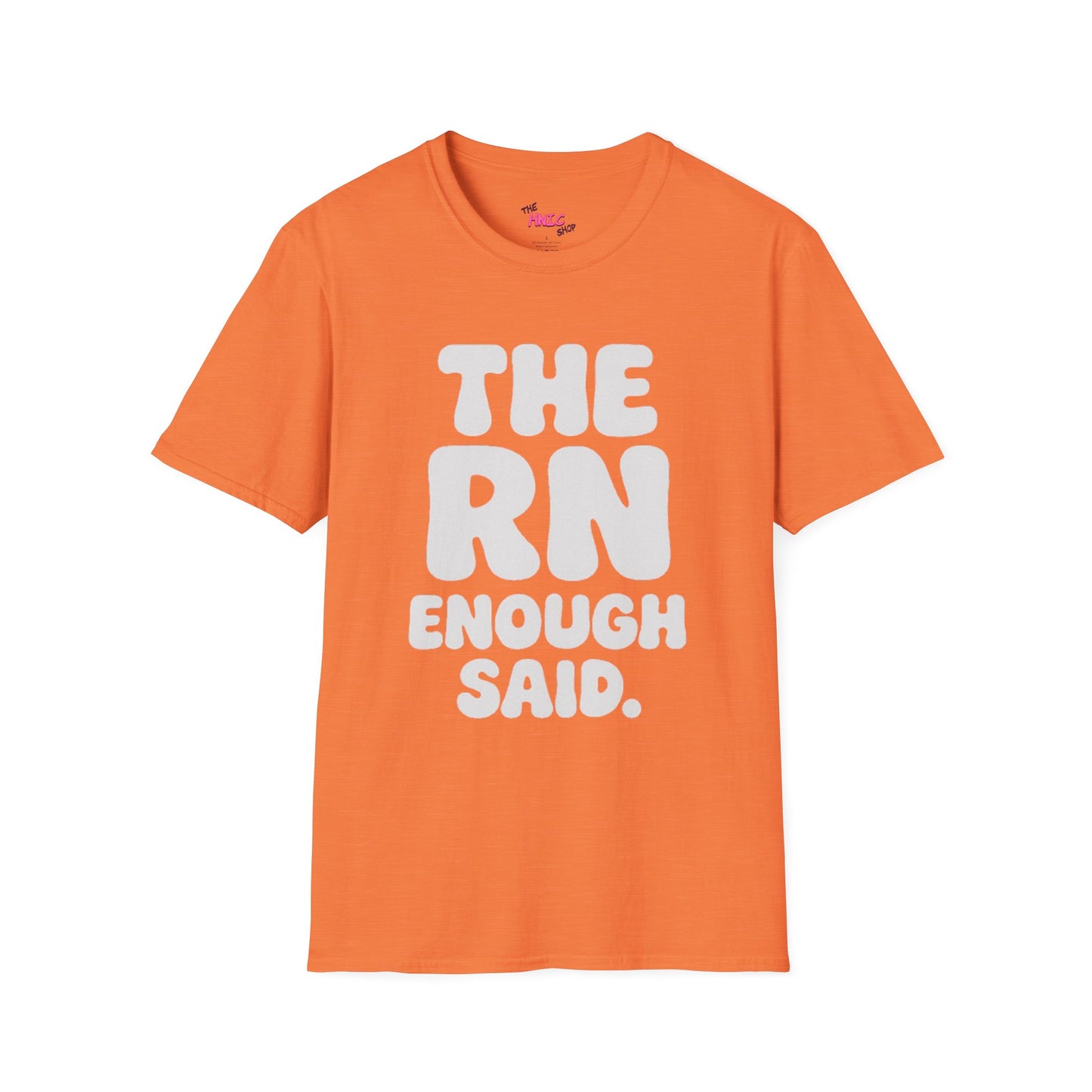 THE RN ENOUGH SAID (Unisex T-Shirt)
