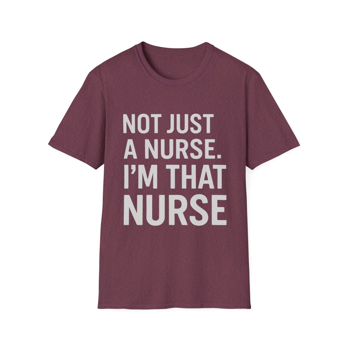 Not Just a Nurse, I'm That Nurse (Unisex T-Shirt)
