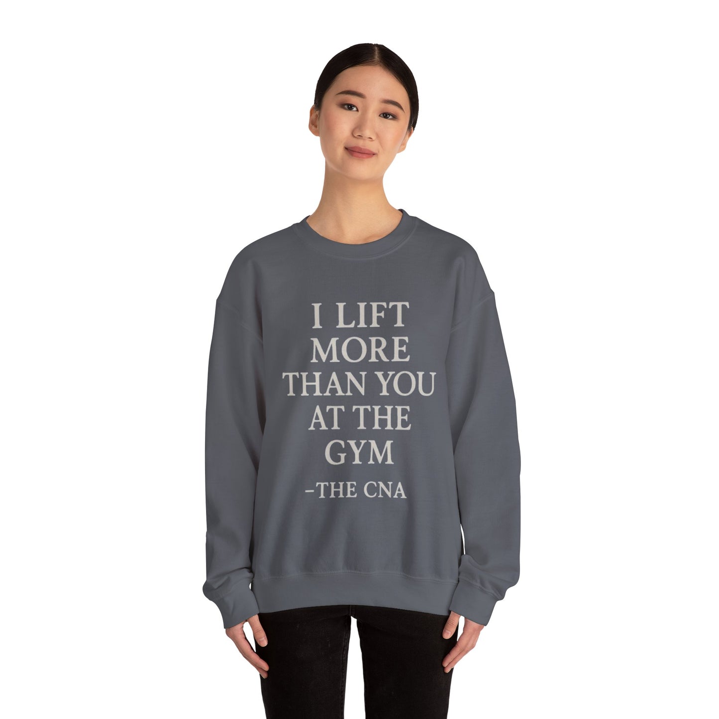 I LIFT MORE THAN YOU AT THE GYM -THE CNA