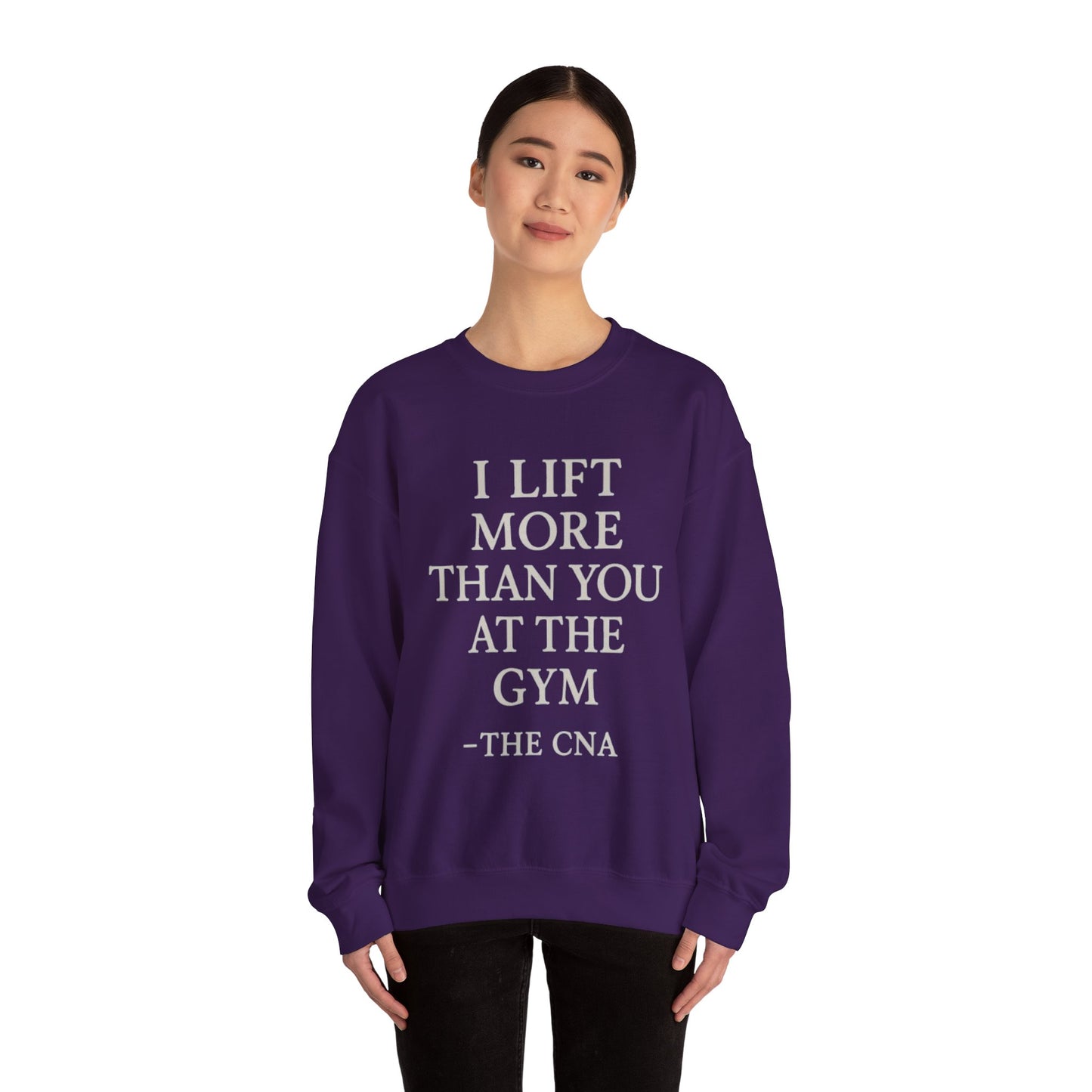 I LIFT MORE THAN YOU AT THE GYM -THE CNA
