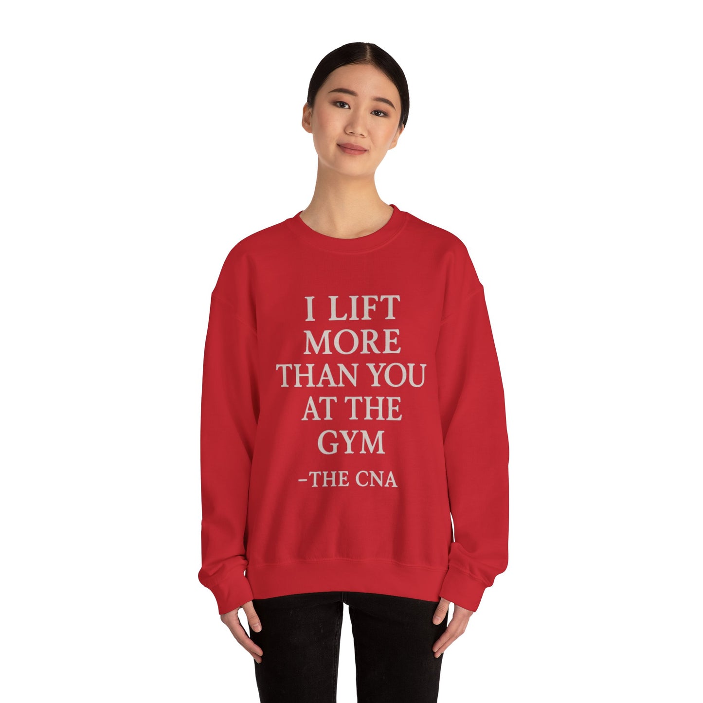 I LIFT MORE THAN YOU AT THE GYM -THE CNA