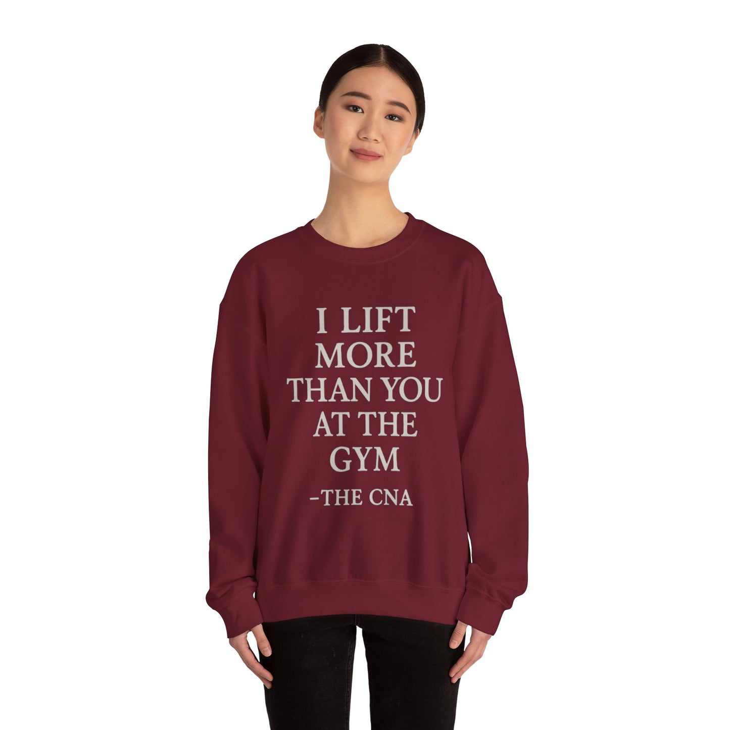 I LIFT MORE THAN YOU AT THE GYM -THE CNA