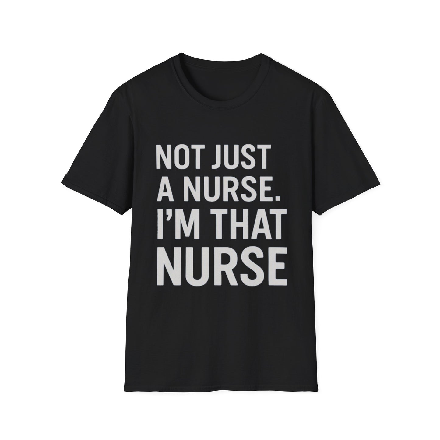 Not Just a Nurse, I'm That Nurse (Unisex T-Shirt)