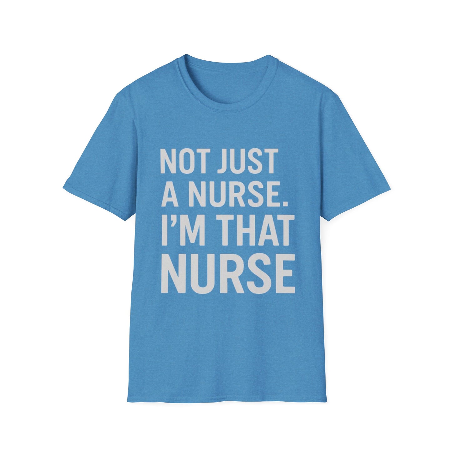 Not Just a Nurse, I'm That Nurse (Unisex T-Shirt)
