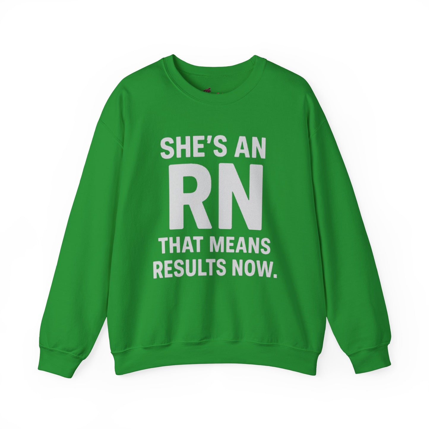 SHE'S AN RN THAT MEANS RESULTS NOW.