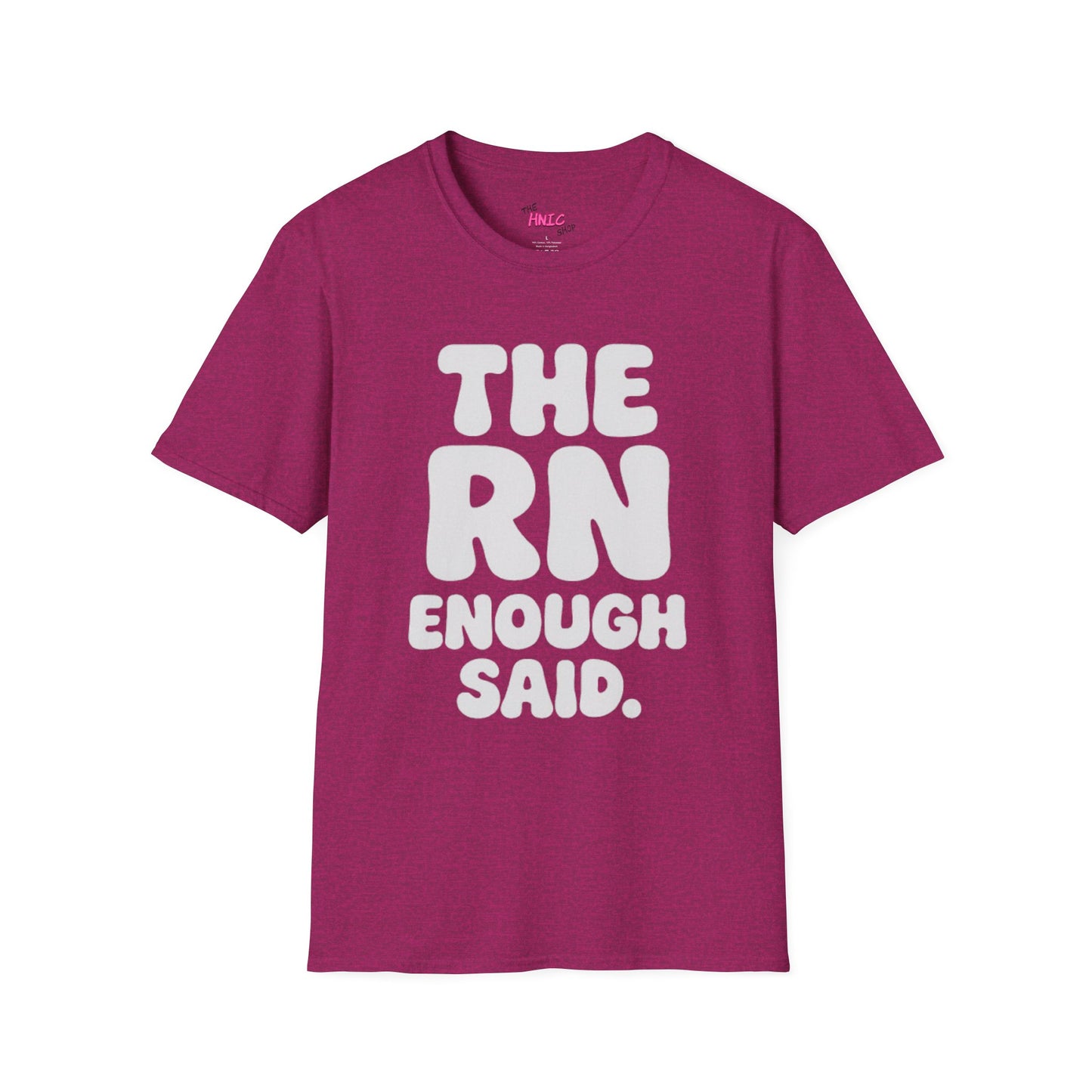 THE RN ENOUGH SAID (Unisex T-Shirt)