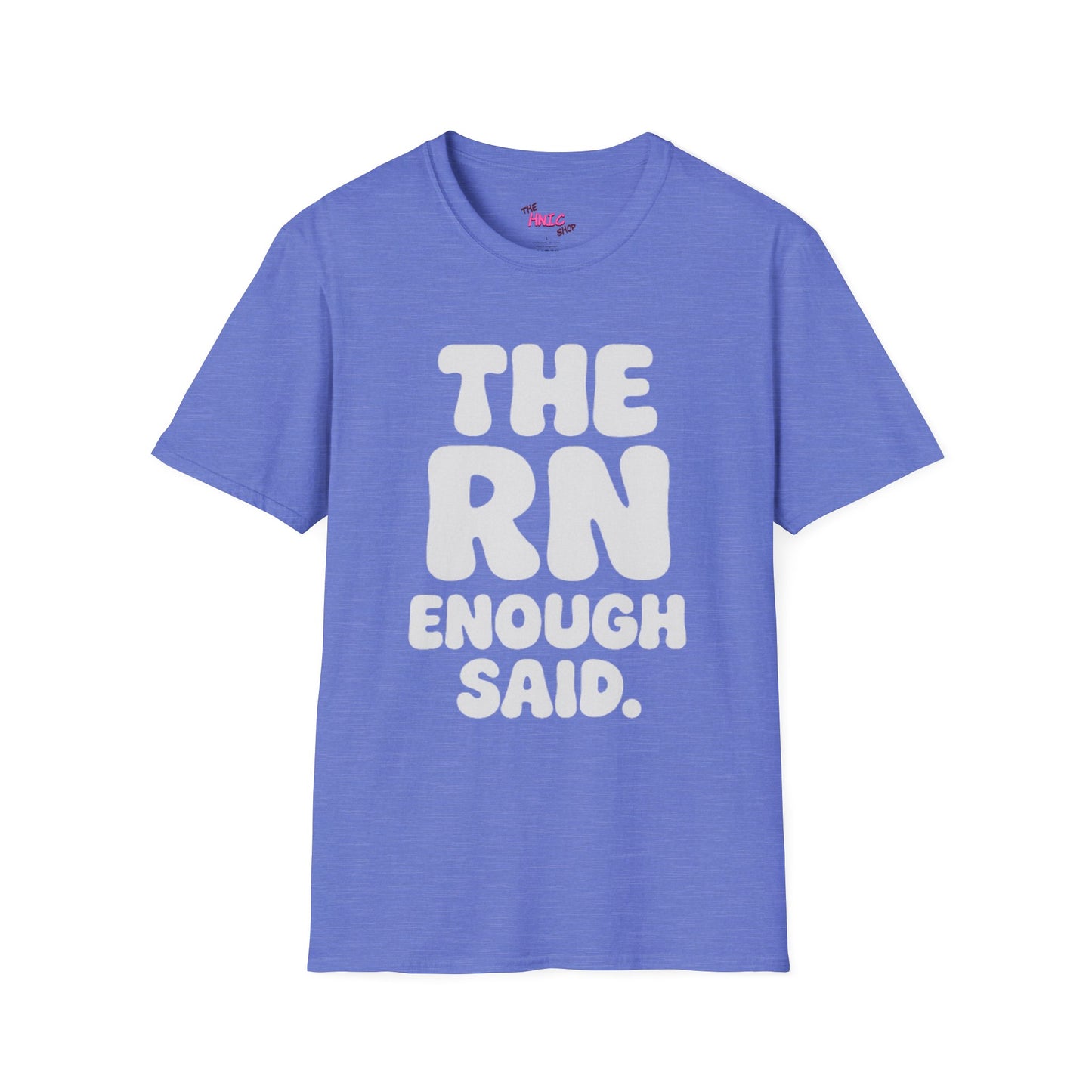 THE RN ENOUGH SAID (Unisex T-Shirt)