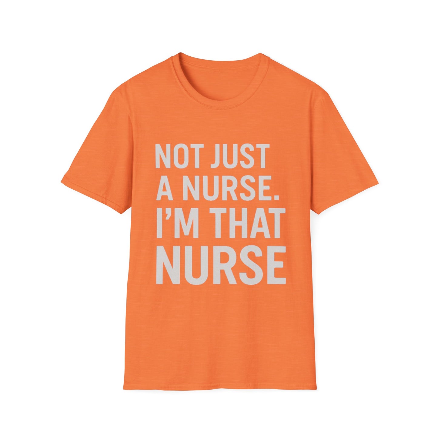 Not Just a Nurse, I'm That Nurse (Unisex T-Shirt)