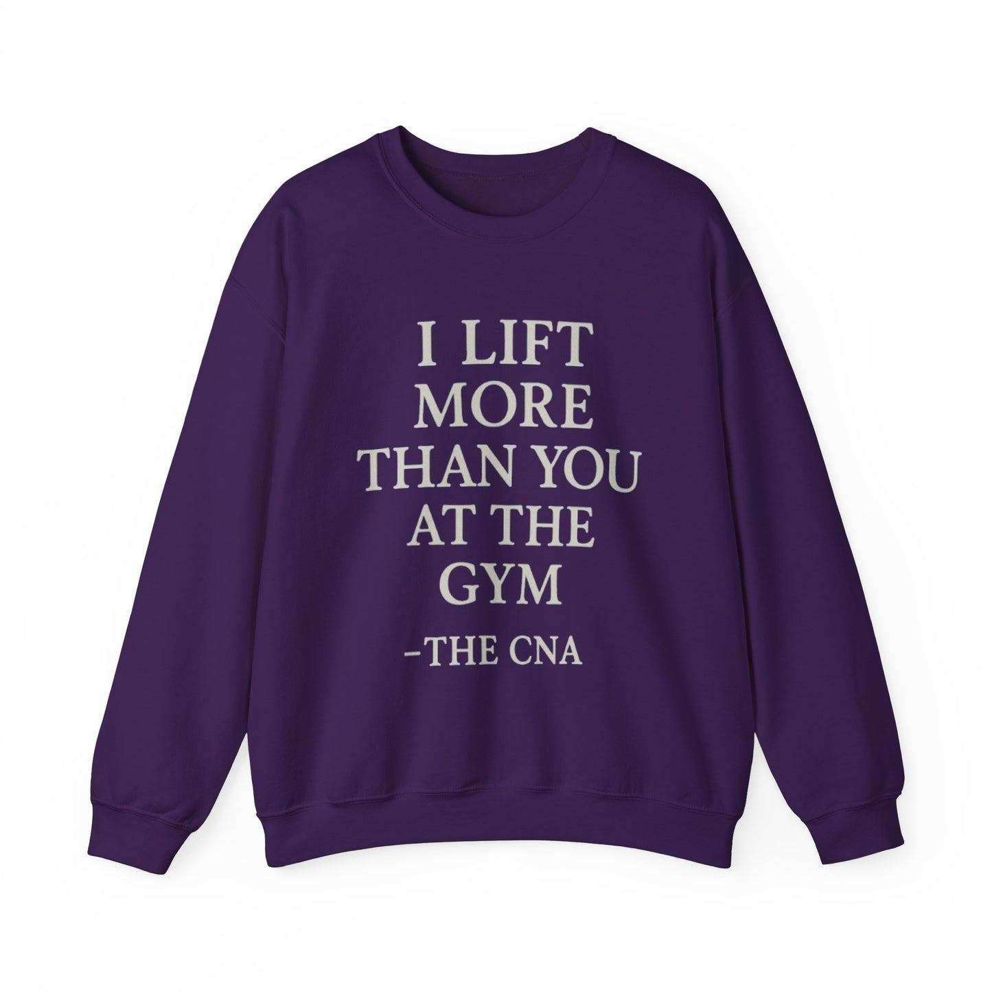 I LIFT MORE THAN YOU AT THE GYM -THE CNA