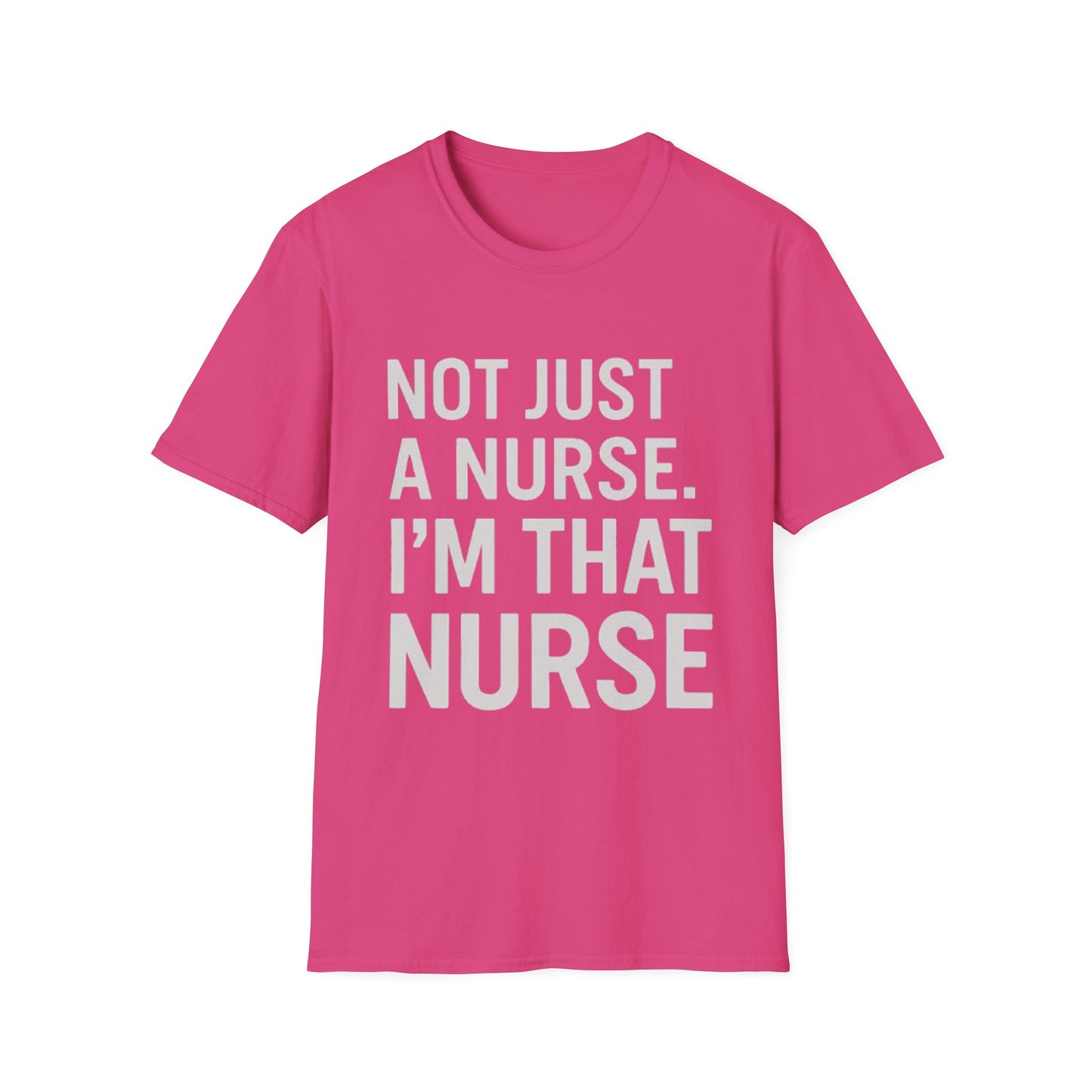 Not Just a Nurse, I'm That Nurse (Unisex T-Shirt)
