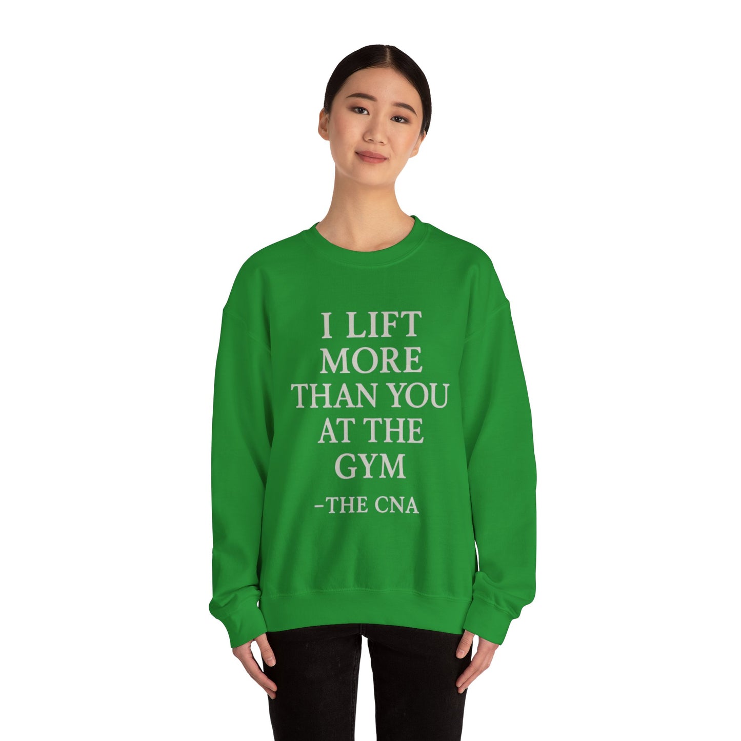I LIFT MORE THAN YOU AT THE GYM -THE CNA