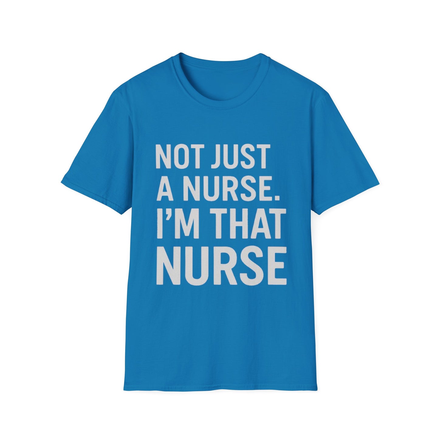Not Just a Nurse, I'm That Nurse (Unisex T-Shirt)
